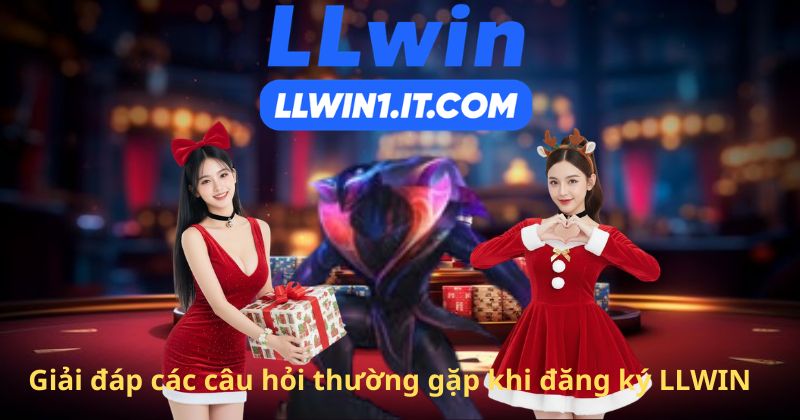 Giải đáp các câu hỏi thường gặp khi đăng ký LLWIN